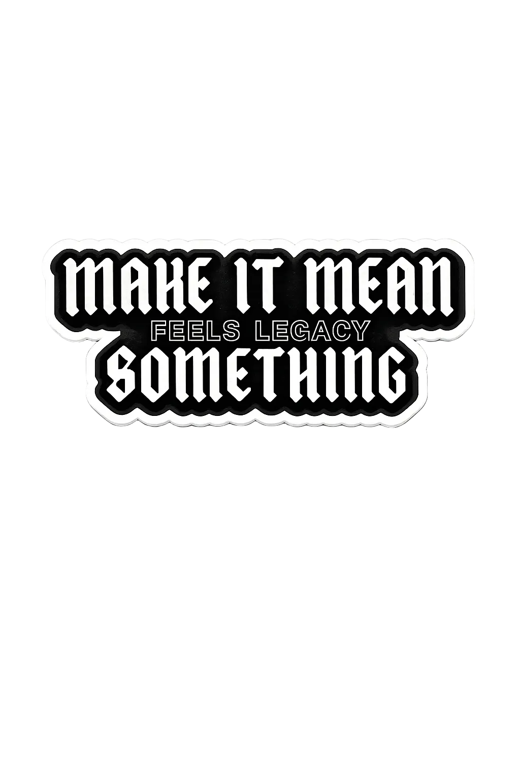 Make It Mean Something Sticker